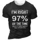 I 'M Right 97% Of The Time Who Cares About Other 4% T-Shirt Mens 3D Shirt For Birthday Blue Summer Cotton Men'S Unisex Tee Slogan Shirts Letter Graphic Prints Crew Neck Black Army Green Navy Gray