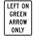 Traffic & Warehouse Signs - R10-5-Left on Green Arrow Only Sign - Weather Approved Aluminum Street Sign 0.04 Thickness - 12 X 8