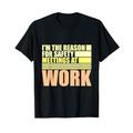 Lustiges Zitat "I'm The Reason For Safety Meetings At Work" T-Shirt