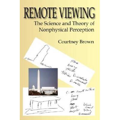 Remote Viewing: The Science And Theory Of Nonphysical Perception