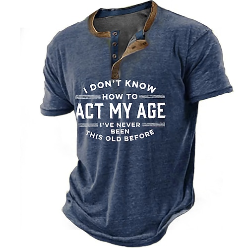 Herren Henley T-Shirt Lustig 'Ich weiß nicht wie ich mich meinem Alter entsprechend verhalten soll ich war noch nie zuvor so alt' Grafik Kurzarm Freizeit Tee Image