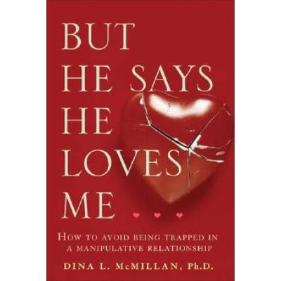 But He Says He Loves Me: How To Avoid Being Trappe...