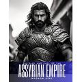 THE RISE AND FALL OF THE ASSYRIAN EMPIRE: The History of the World First Empire of Ancient Mesopotamia. Ancient Near East Legacy of Nineveh, Assur, Tiglath-Pileser and Nimrud