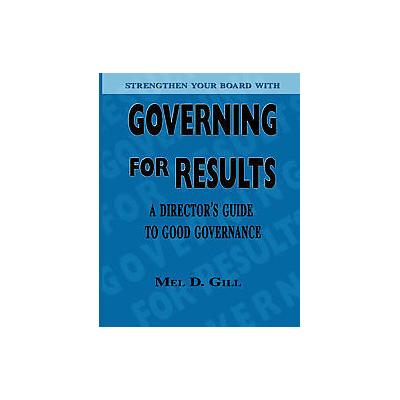 Governing For Results by Mel Gill (Paperback - Trafford on Demand Pub)