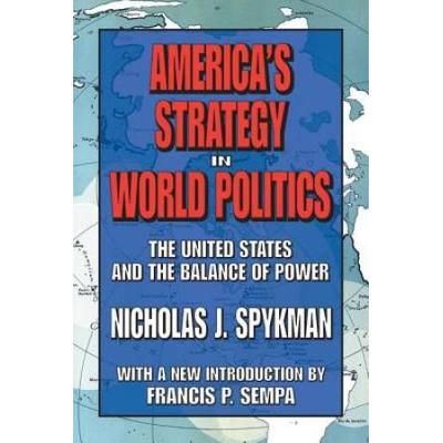 America's Strategy In World Politics: The United States And The Balance Of Power