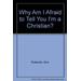 Why Am I Afraid to Tell You I'm a Christian?