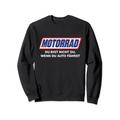 Motorrad - Du bist nicht du wenn du Auto fährst Sweatshirt