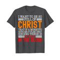 I Want To Be So Full Of Christ That If A Mosquito Bites Me I T-Shirt