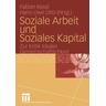 Soziale Arbeit und Soziales Kapital - Fabian Kessl, Hans-Uwe (Hgg.) Otto