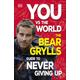 You Vs the World: The Bear Grylls Guide to Never Giving Up