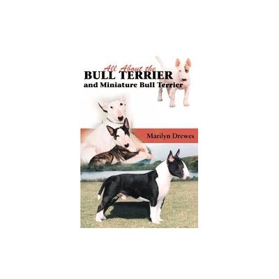All About the Bull Terriers And Miniature Bull Terriers by Marilyn Drewes (Paperback - Alpine Pubns