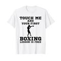 Touch Me And Your First Boxing Lektion Is Free Boxing T-Shirt