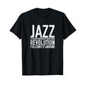 Jazz Revolution Jazz Philosophy Jazz Way of Life Zitat T-Shirt