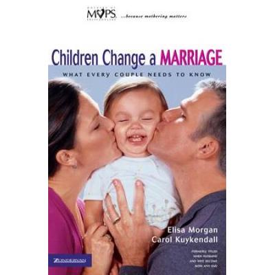 Children Change a Marriage What Every Couple Needs...