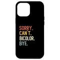 Hülle für iPhone 13 Pro Max Sorry Can't Bicolor Bye Shirts Funny Bicolor Lovers