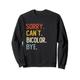 Sorry Can't Bicolor Bye Shirts Funny Bicolor Lovers Sweatshirt