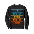 I'm Walter Doing Walter Things Funny Walter Sweatshirt