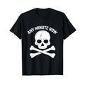 Any Minute Now T-Shirt