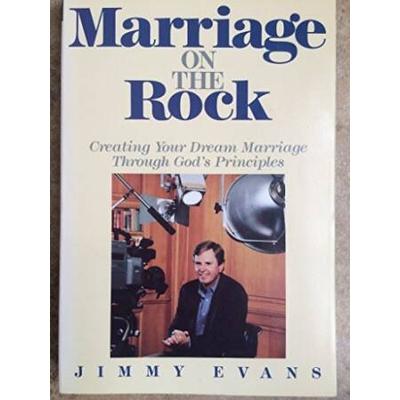 Marriage on the Rock: Creating Your Dream Marriage Through God's Principles