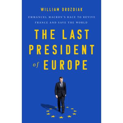 The Last President Of Europe: Emmanuel Macron's Ra...