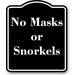 No Masks or Snorkels BLACK Aluminum Composite Sign 20 x24