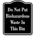 Do Not Put Biohazardous Waste In Bin BLACK Aluminum Composite Sign 20 x24