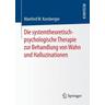 Die systemtheoretisch-psychologische Therapie zur Behandlung von Wahn und Halluzinationen - Manfred W. Kornberger