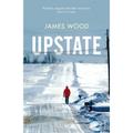 Upstate - James Wood, Kartoniert (TB)