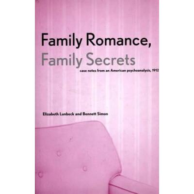 Family Romance, Family Secrets: Case Notes From An American Psychoanalysis, 1912