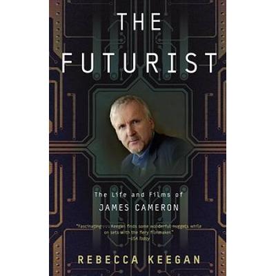 The Futurist: The Life And Films Of James Cameron