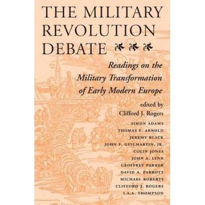 The Military Revolution Debate: Readings On The Mi...