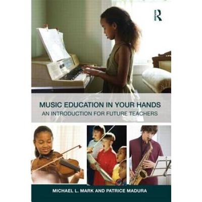 Music Education In Your Hands: An Introduction For Future Teachers