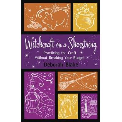 Witchcraft On A Shoestring: Practicing The Craft Without Breaking Your Budget