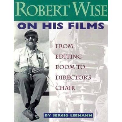 Robert Wise On His Films: From Editing Room To Director's Chair