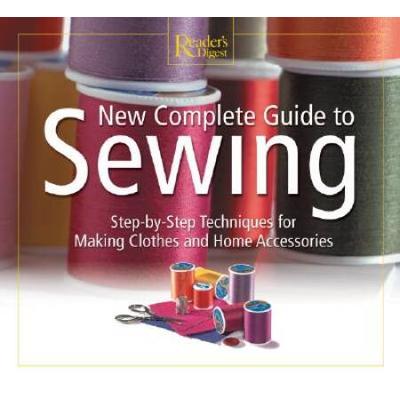 Reader's Digest Complete Guide To Sewing: Step-By-Step Techniquest For Making Clothes And Home Accessoriesupdated Edition With All-New Projects And Si