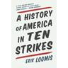A History Of America In Ten Strikes - Erik Loomis