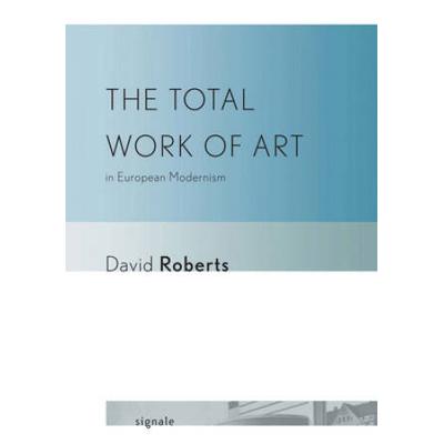 The Total Work Of Art In European Modernism