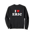 Eric Vornamen-Geschenk, I Love Eric Heart Eric Sweatshirt