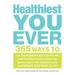 Healthiest You Ever : 365 Ways to Lose Weight Build Strength Boost Your BMI Lower Your Blood Pressure Increase Your Stamina Improve Your Cholesterol Levels and Energize from Head to Toe! (Paperback)