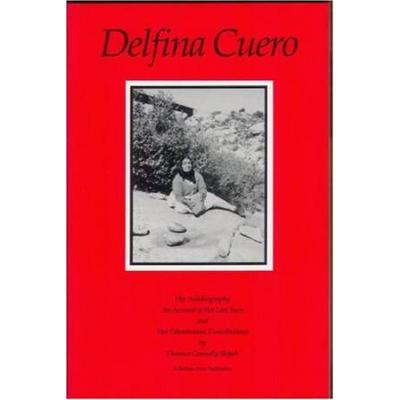 Delfina Cuero: Her Autobiography, An Account Of He...