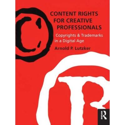 Content Rights For Creative Professionals: Copyrights & Trademarks In A Digital Age [With Cdrom]
