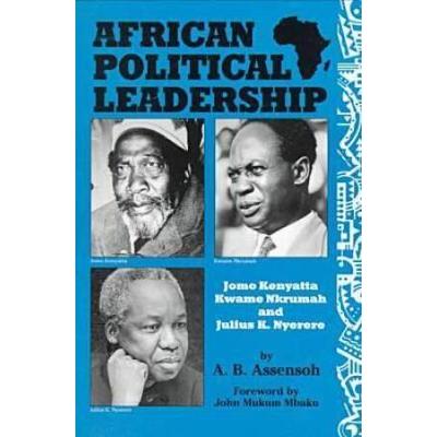 African Political Leadership Jomo Kenyatta Kwame Nkrumah and Julius K Nyerere