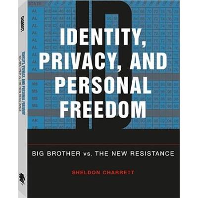 Identity, Privacy, And Personal Freedom: Big Brother Vs. The New Resistance
