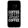 Hülle für Galaxy S9 Kaffee Kaffee Mehr Kaffee - Lustiger Kaffeeliebhaber