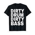 Dirty Drum Dirty Bass DNB Music Rave-Liebhaber Drum & Bass T-Shirt