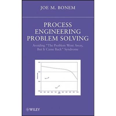 Process Engineering Problem Solving: Avoiding The Problem Went Away, But It Came Back Syndrome