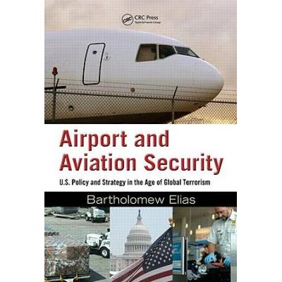 Airport And Aviation Security: U.s. Policy And Strategy In The Age Of Global Terrorism