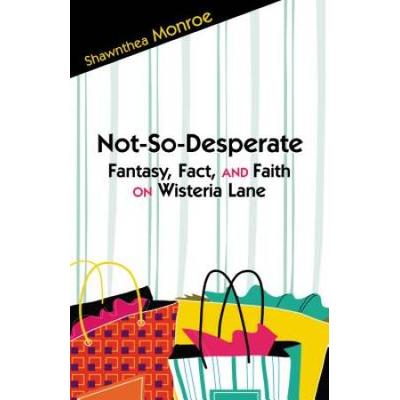 Not-So-Desperate: Fantasy, Fact, And Faith On Wisteria Lane