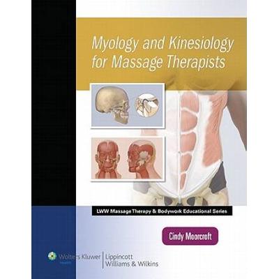Myology And Kinesiology For Massage Therapists, Revised Reprint (Lww Massage Therapy And Bodywork Educational Series)