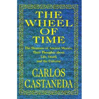 The Wheel Of Time: The Shamans Of Mexico Their Tho...